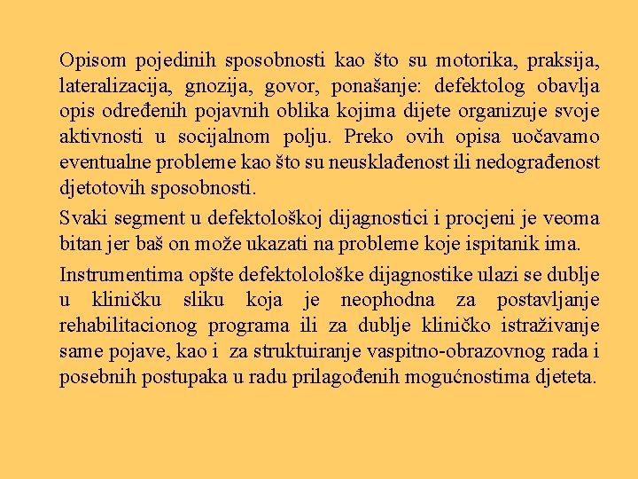 Opisom pojedinih sposobnosti kao što su motorika, praksija, lateralizacija, gnozija, govor, ponašanje: defektolog obavlja