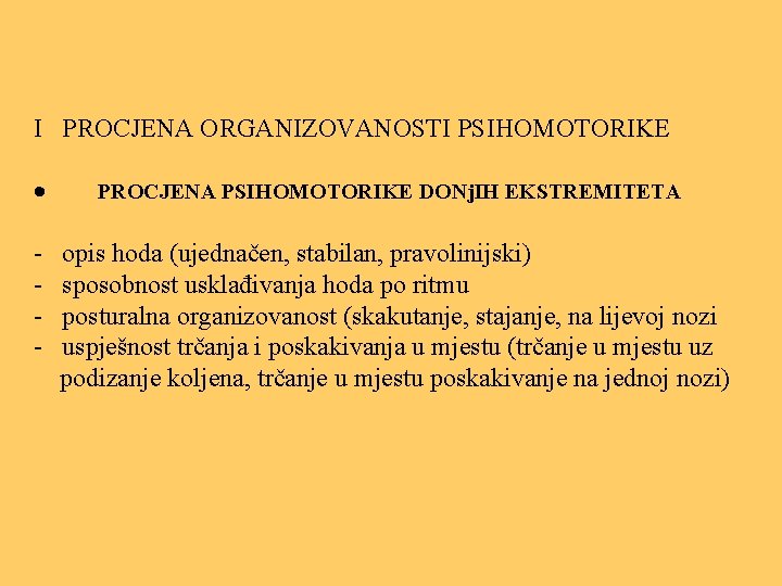 I PROCJENA ORGANIZOVANOSTI PSIHOMOTORIKE · PROCJENA PSIHOMOTORIKE DONj. IH EKSTREMITETA - opis hoda (ujednačen,