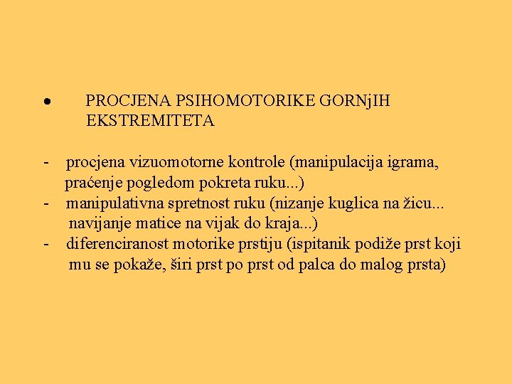  · PROCJENA PSIHOMOTORIKE GORNj. IH EKSTREMITETA - procjena vizuomotorne kontrole (manipulacija igrama, praćenje