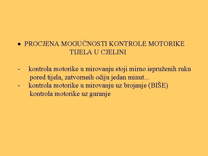 · PROCJENA MOGUĆNOSTI KONTROLE MOTORIKE TIJELA U CJELINI - kontrola motorike u mirovanju stoji