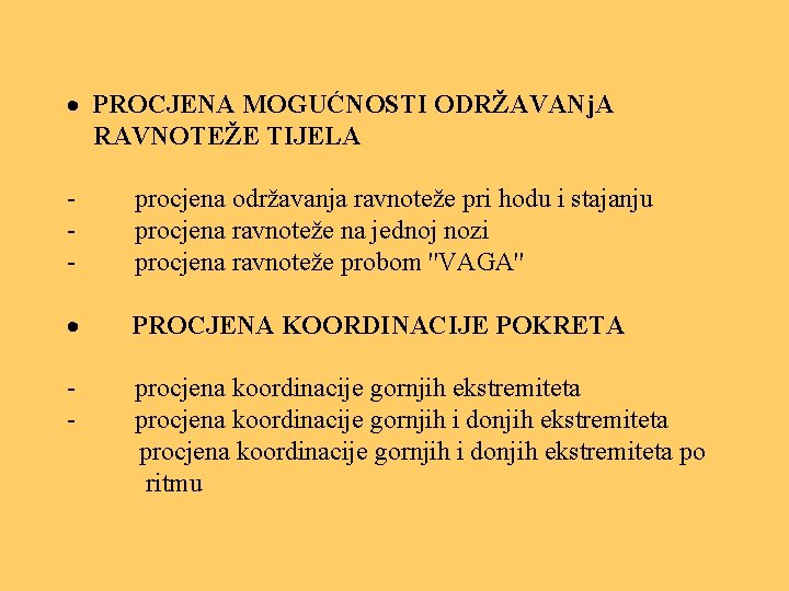 · PROCJENA MOGUĆNOSTI ODRŽAVANj. A RAVNOTEŽE TIJELA - procjena održavanja ravnoteže pri hodu i