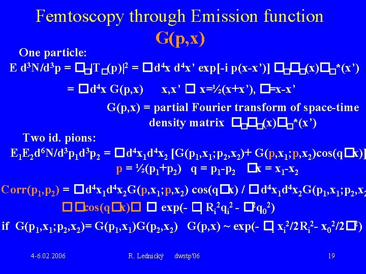Femtoscopy through Emission function G(p, x) One particle: E d 3 N/d 3 p
