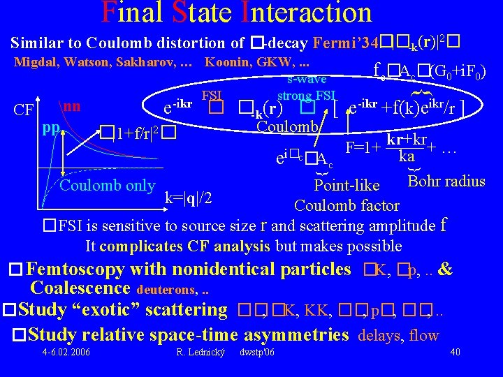 Final State Interaction Similar to Coulomb distortion of �-decay Fermi’ 34: �|�-k(r)|2� CF nn