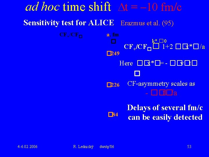 ad hoc time shift t = – 10 fm/c Sensitivity test for ALICE Erazmus