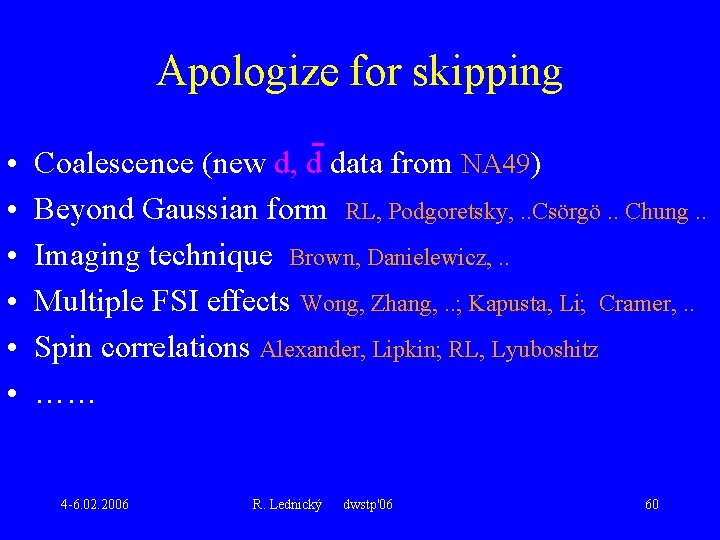 Apologize for skipping • • • Coalescence (new d, d data from NA 49)