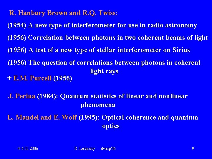 R. Hanbury Brown and R. Q. Twiss: (1954) A new type of interferometer for