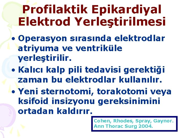 Profilaktik Epikardiyal Elektrod Yerleştirilmesi • Operasyon sırasında elektrodlar atriyuma ve ventriküle yerleştirilir. • Kalıcı