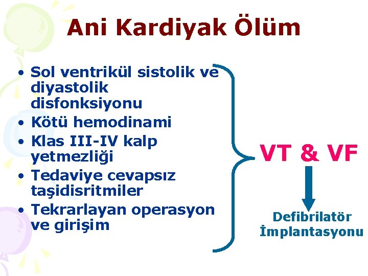 Ani Kardiyak Ölüm • Sol ventrikül sistolik ve diyastolik disfonksiyonu • Kötü hemodinami •