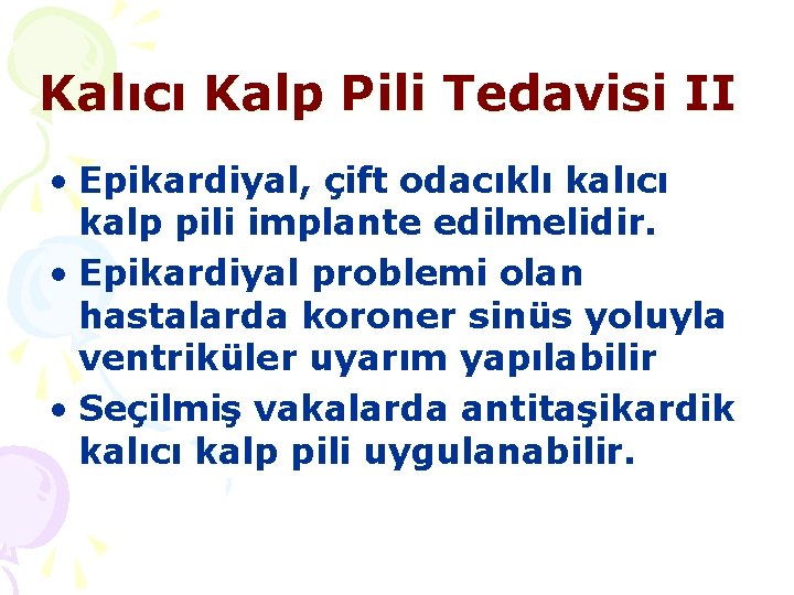 Kalıcı Kalp Pili Tedavisi II • Epikardiyal, çift odacıklı kalıcı kalp pili implante edilmelidir.