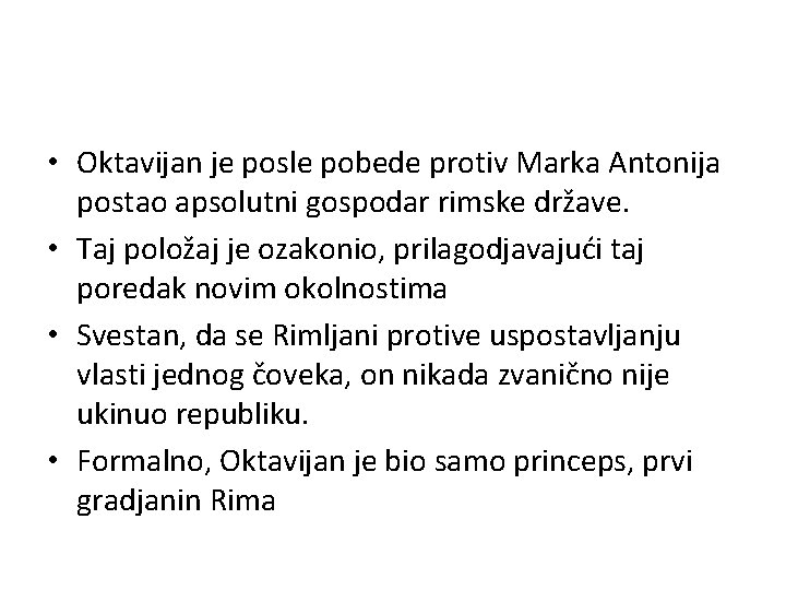  • Oktavijan je posle pobede protiv Marka Antonija postao apsolutni gospodar rimske države.