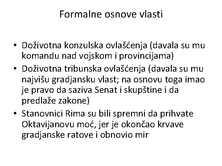 Formalne osnove vlasti • Doživotna konzulska ovlašćenja (davala su mu komandu nad vojskom i