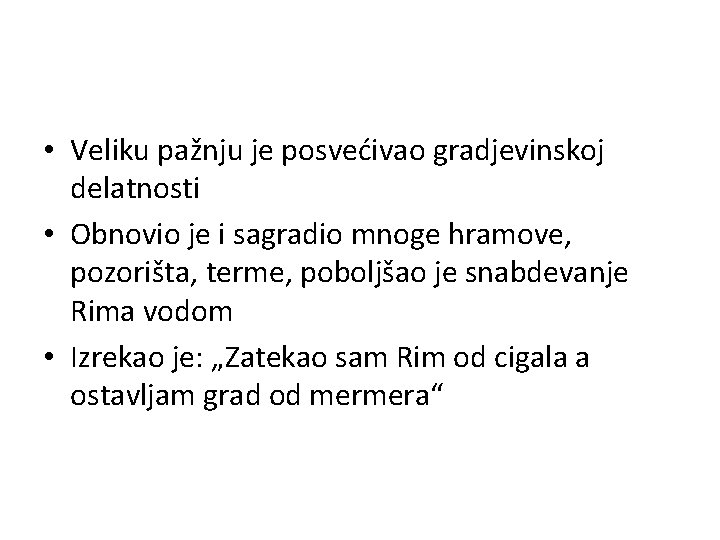  • Veliku pažnju je posvećivao gradjevinskoj delatnosti • Obnovio je i sagradio mnoge