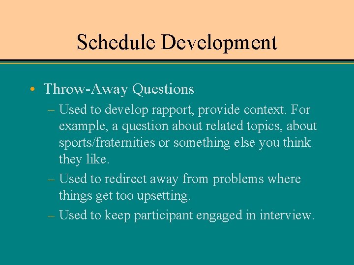 Schedule Development • Throw-Away Questions – Used to develop rapport, provide context. For example,