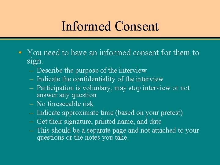 Informed Consent • You need to have an informed consent for them to sign.
