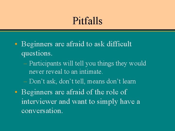 Pitfalls • Beginners are afraid to ask difficult questions. – Participants will tell you