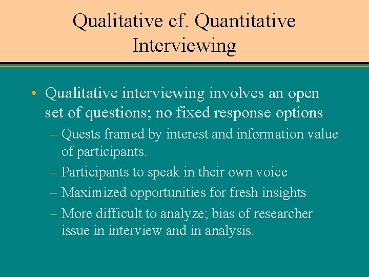 Qualitative cf. Quantitative Interviewing • Qualitative interviewing involves an open set of questions; no