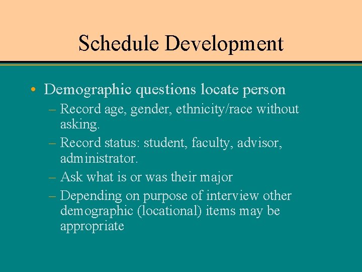 Schedule Development • Demographic questions locate person – Record age, gender, ethnicity/race without asking.