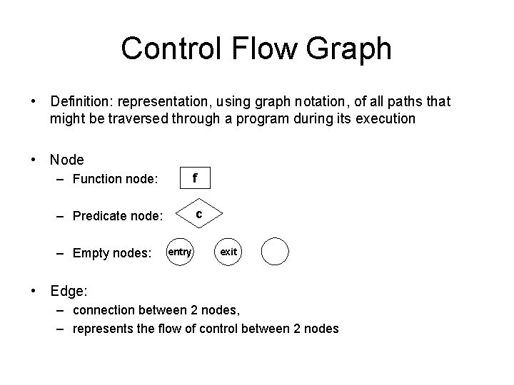 Control Flow Graph • Definition: representation, using graph notation, of all paths that might