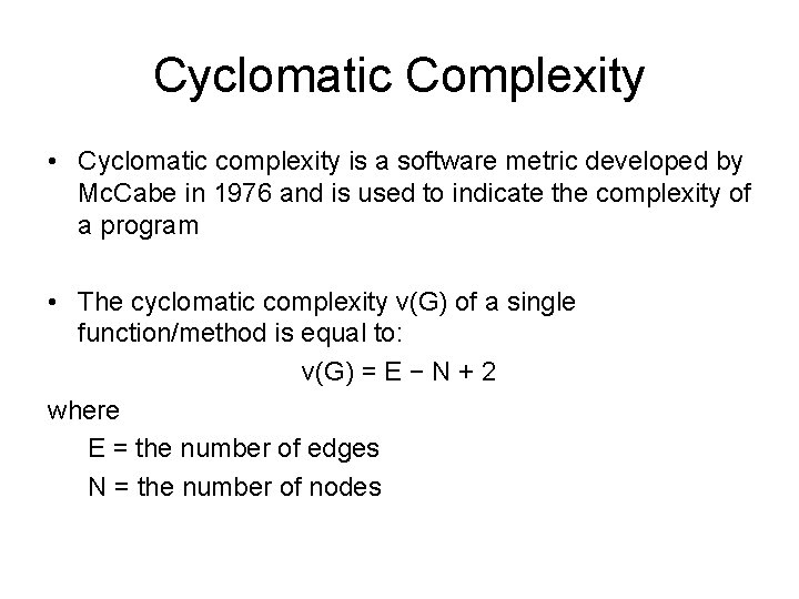 Cyclomatic Complexity • Cyclomatic complexity is a software metric developed by Mc. Cabe in