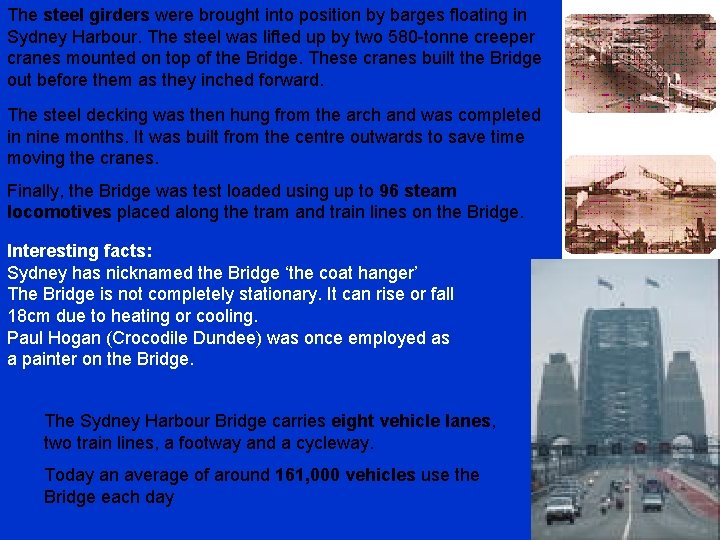 The steel girders were brought into position by barges floating in Sydney Harbour. The The steel girders were brought into position by barges floating in Sydney Harbour. The