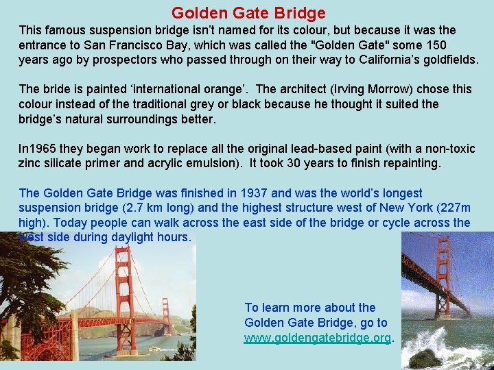 Golden Gate Bridge This famous suspension bridge isn’t named for its colour, but because Golden Gate Bridge This famous suspension bridge isn’t named for its colour, but because