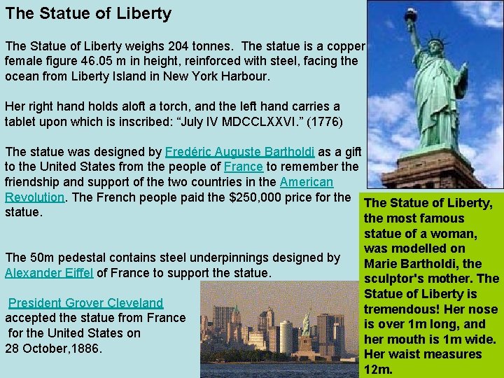 The Statue of Liberty weighs 204 tonnes. The statue is a copper female figure The Statue of Liberty weighs 204 tonnes. The statue is a copper female figure