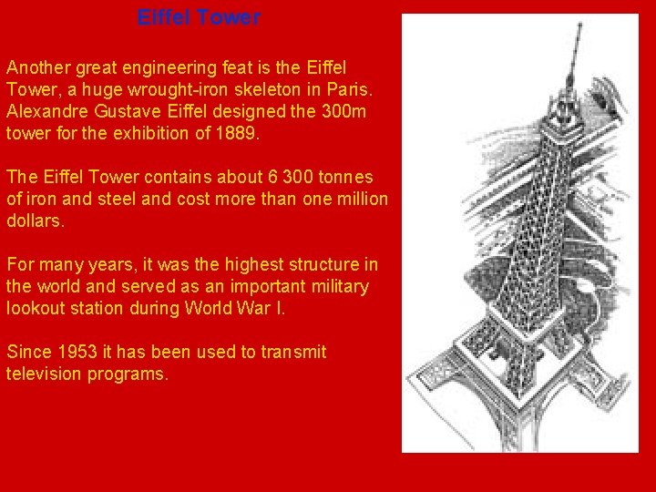Eiffel Tower Another great engineering feat is the Eiffel Tower, a huge wrought-iron skeleton Eiffel Tower Another great engineering feat is the Eiffel Tower, a huge wrought-iron skeleton