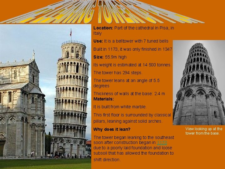 Location: Part of the cathedral in Pisa, in Italy Use: It is a belltower Location: Part of the cathedral in Pisa, in Italy Use: It is a belltower