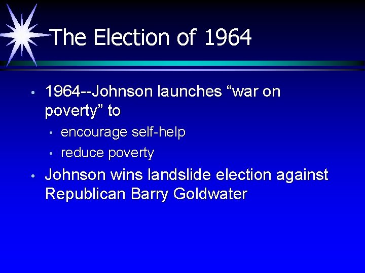 The Election of 1964 • 1964 --Johnson launches “war on poverty” to • •