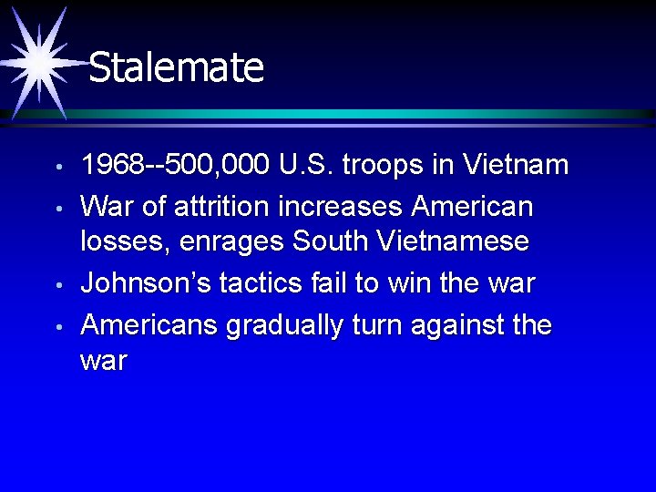 Stalemate • • 1968 --500, 000 U. S. troops in Vietnam War of attrition