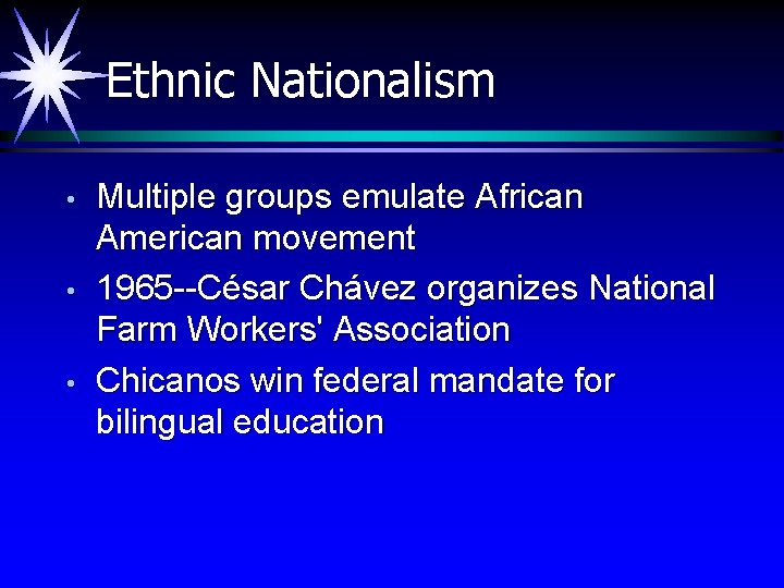 Ethnic Nationalism • • • Multiple groups emulate African American movement 1965 --César Chávez