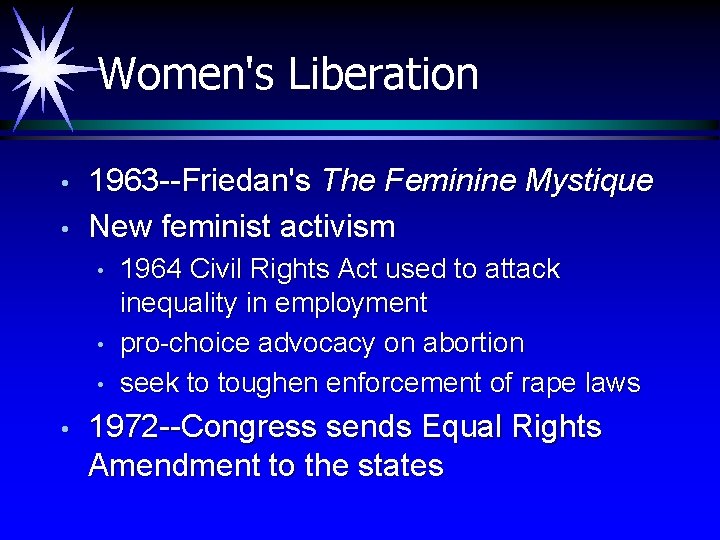 Women's Liberation • • 1963 --Friedan's The Feminine Mystique New feminist activism • •