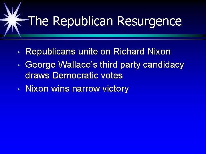 The Republican Resurgence • • • Republicans unite on Richard Nixon George Wallace’s third