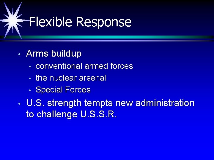 Flexible Response • Arms buildup • • conventional armed forces the nuclear arsenal Special