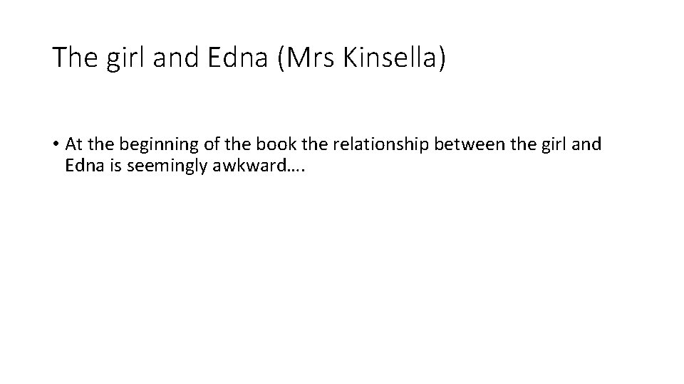 The girl and Edna (Mrs Kinsella) • At the beginning of the book the