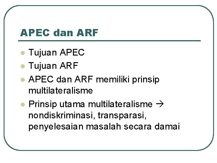 APEC dan ARF l l Tujuan APEC Tujuan ARF APEC dan ARF memiliki prinsip