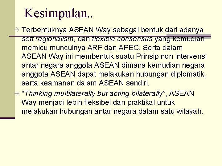 Kesimpulan. . Terbentuknya ASEAN Way sebagai bentuk dari adanya soft regionalism, dan flexible consensus