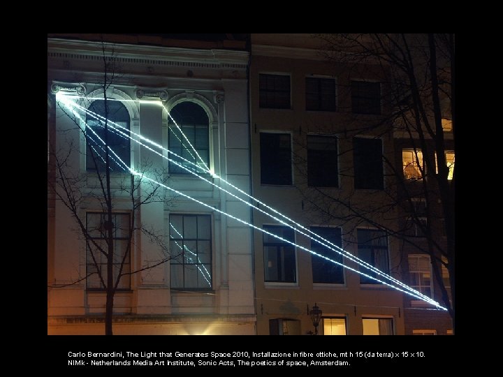 Carlo Bernardini, The Light that Generates Space 2010, Installazione in fibre ottiche, mt h