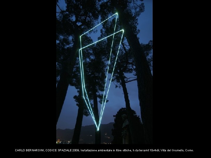 CARLO BERNARDINI, CODICE SPAZIALE 2009, Installazione ambientale in fibre ottiche, h da terra mt