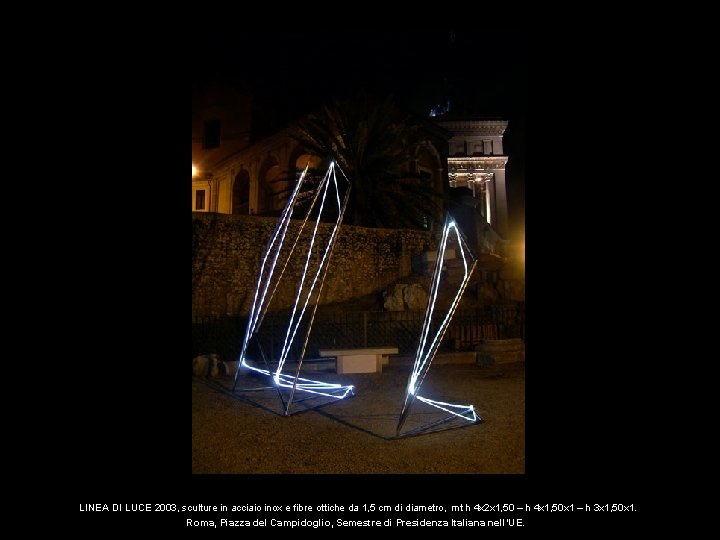  LINEA DI LUCE 2003, sculture in acciaio inox e fibre ottiche da 1,