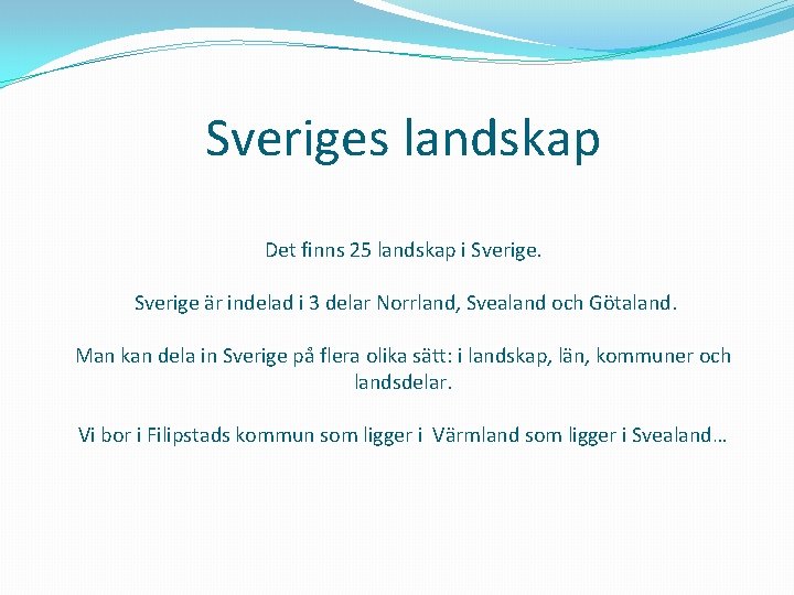 Sveriges landskap Det finns 25 landskap i Sverige är indelad i 3 delar Norrland,