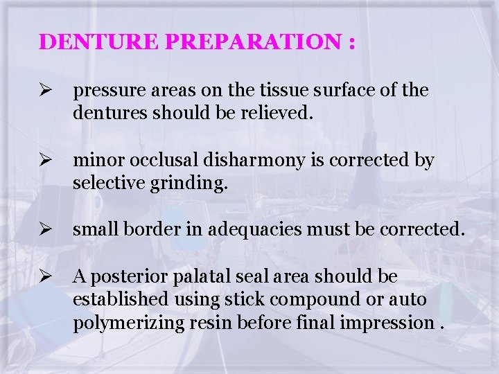 DENTURE PREPARATION : Ø pressure areas on the tissue surface of the dentures should