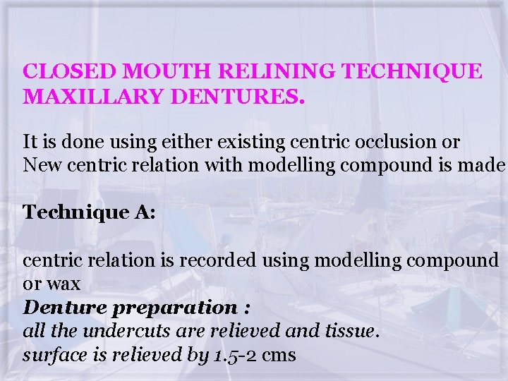 CLOSED MOUTH RELINING TECHNIQUE MAXILLARY DENTURES. It is done using either existing centric occlusion
