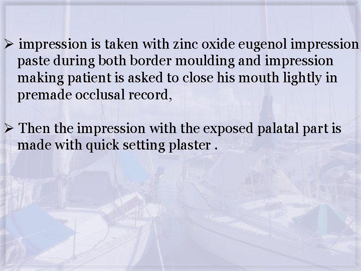 Ø impression is taken with zinc oxide eugenol impression paste during both border moulding