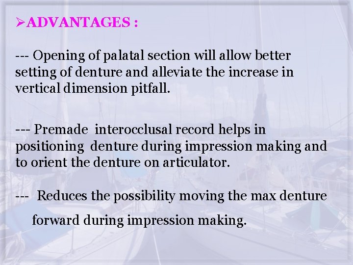 ØADVANTAGES : --- Opening of palatal section will allow better setting of denture and