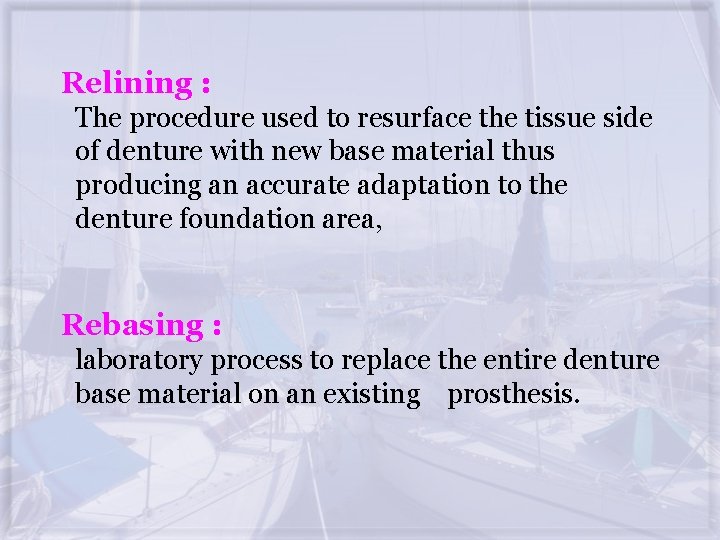 Relining : The procedure used to resurface the tissue side of denture with new