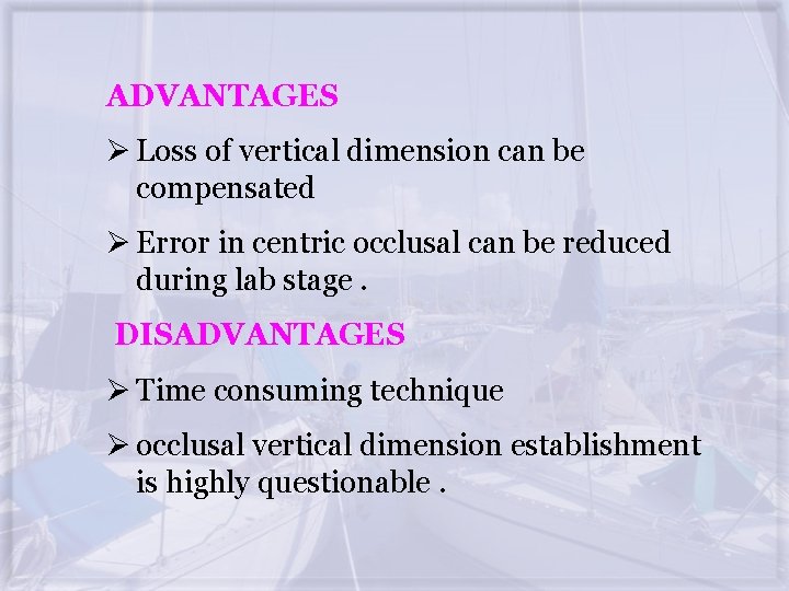 ADVANTAGES Ø Loss of vertical dimension can be compensated Ø Error in centric occlusal