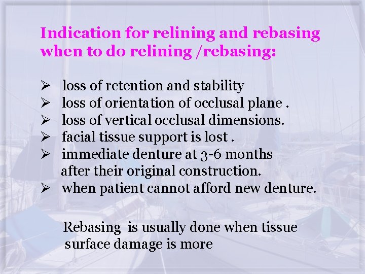 Indication for relining and rebasing when to do relining /rebasing: Ø loss of retention