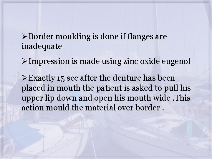 ØBorder moulding is done if flanges are inadequate ØImpression is made using zinc oxide