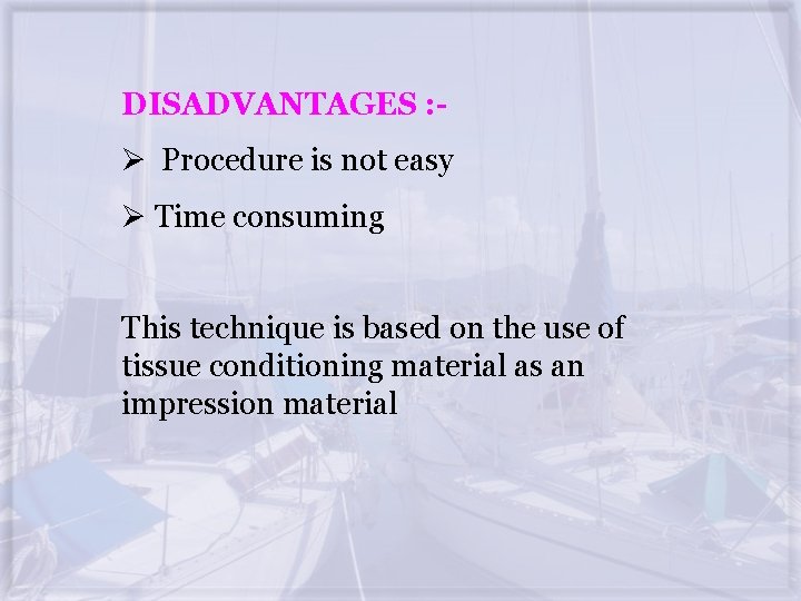 DISADVANTAGES : - Ø Procedure is not easy Ø Time consuming This technique is